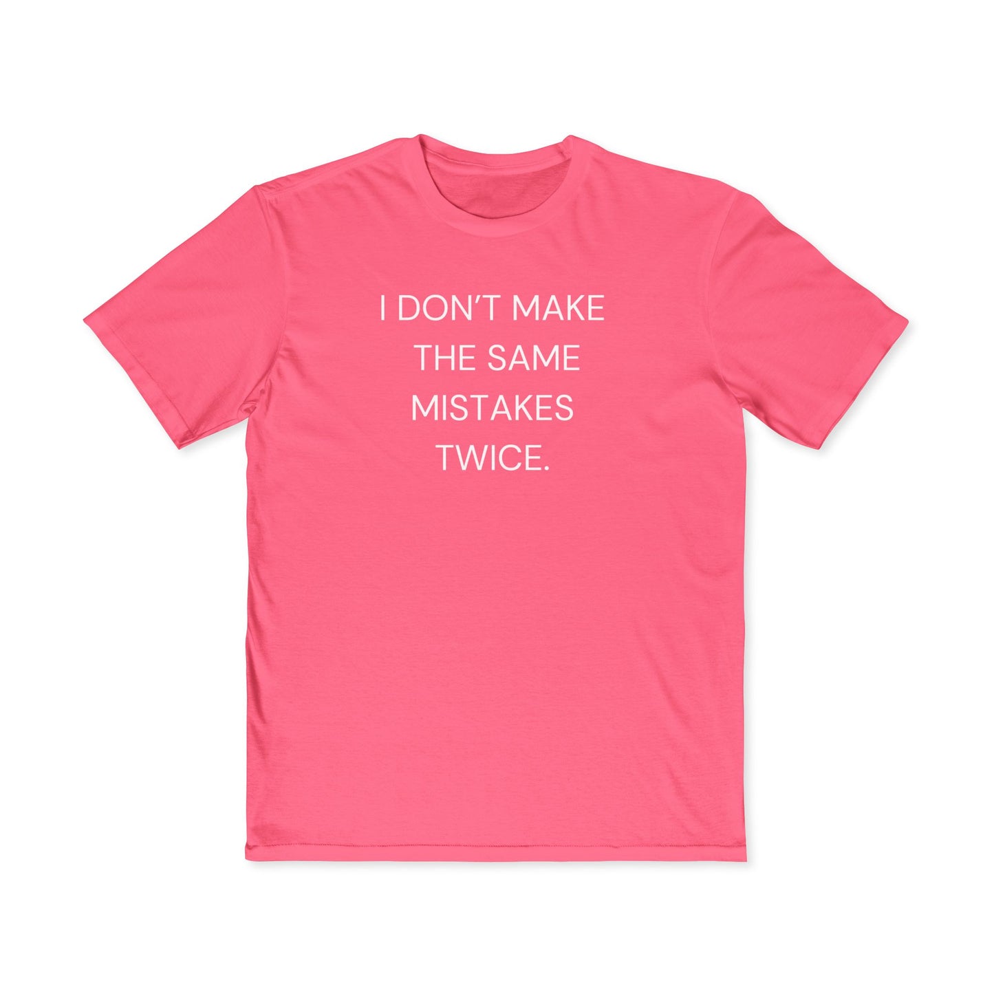 I Don't Make Mistakes Twice T-shirt Statement