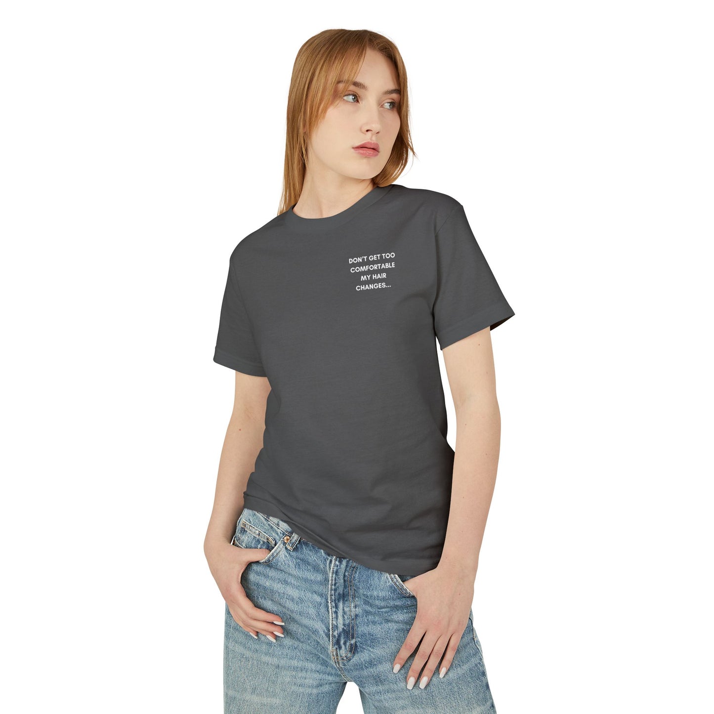 Don't Get Comfortable My Hair Changes ... A LOT - Modest Version Statement T-shirt (Neutral Colors)