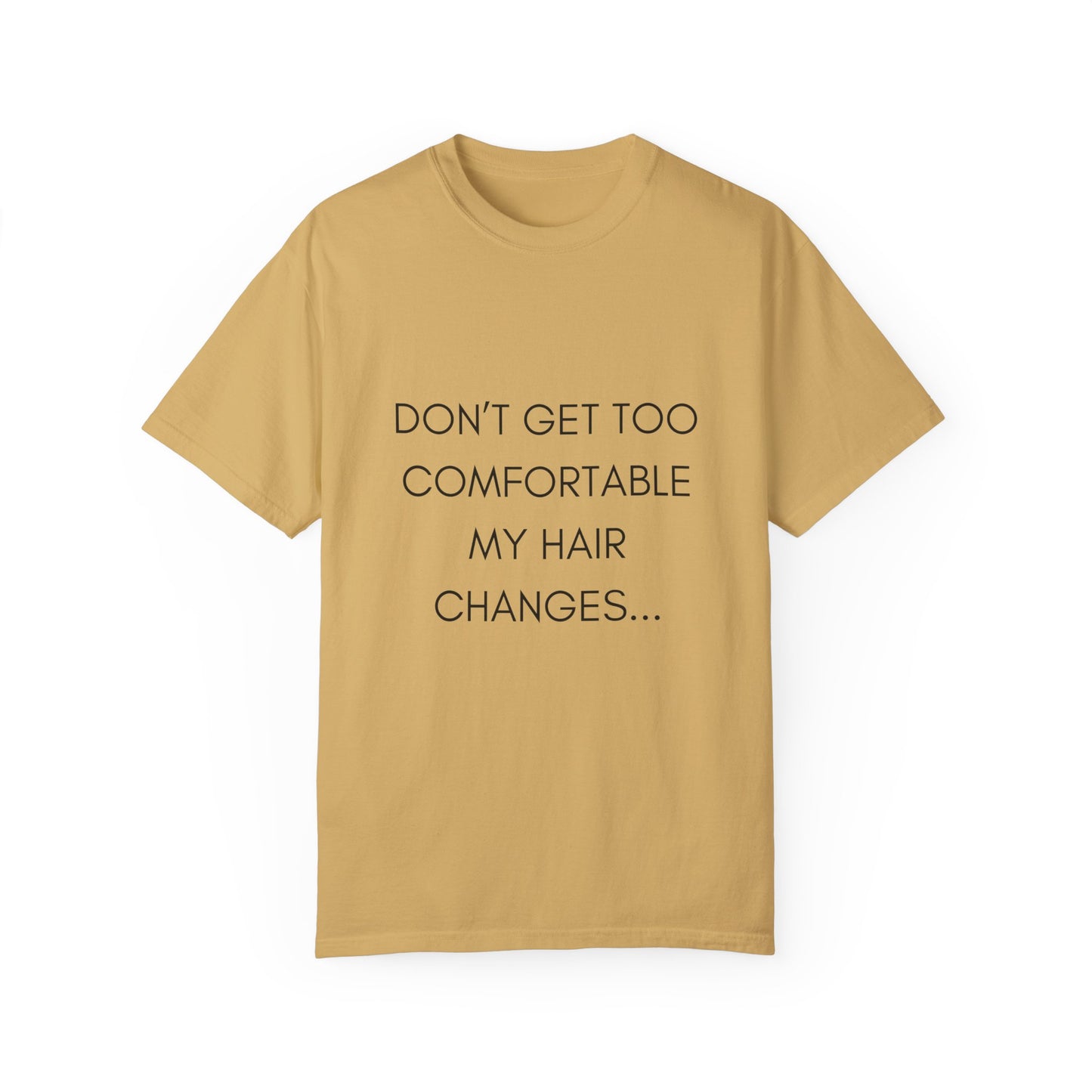 Don't Get Comfortable My Hair Changes ... A LOT  - Statement T-shirt