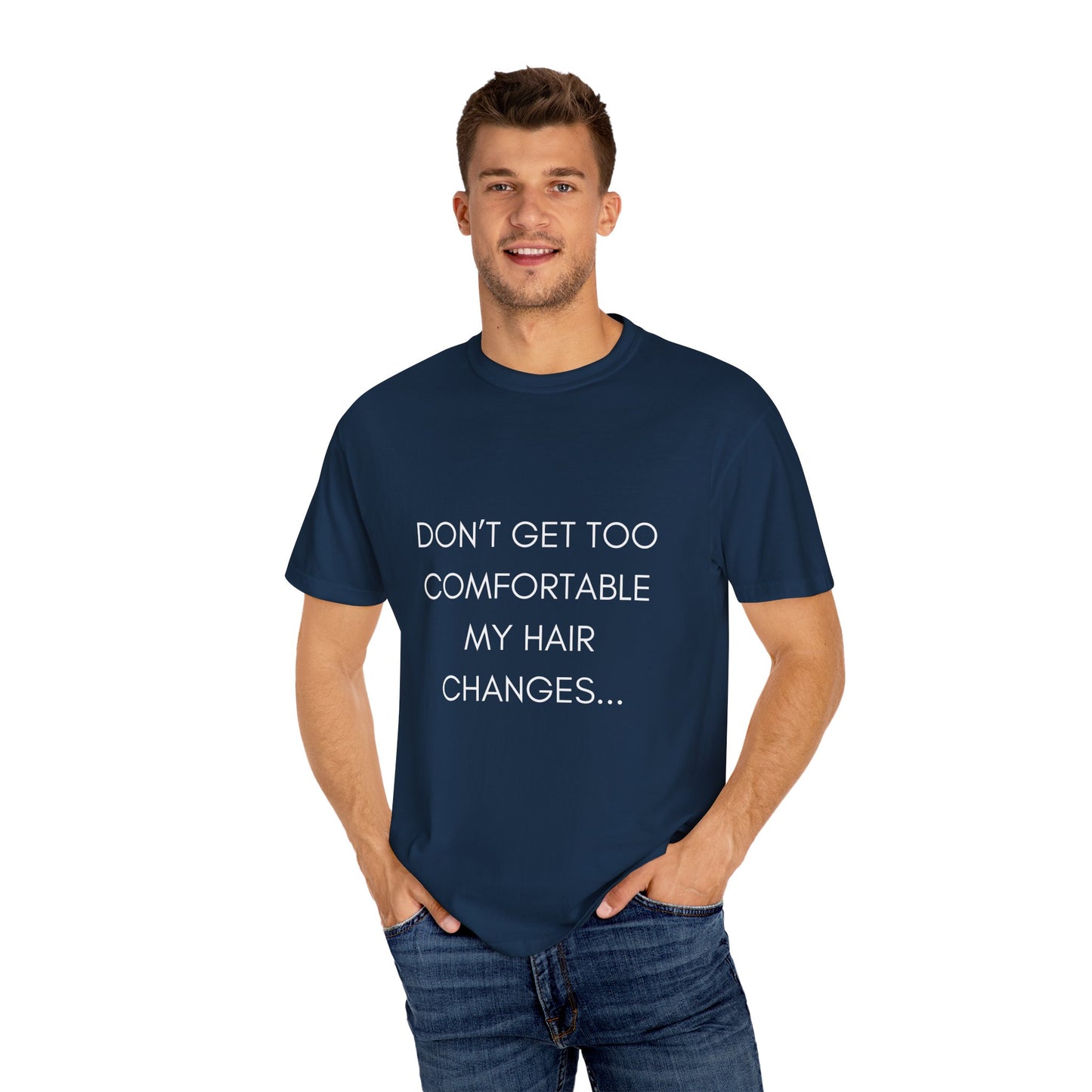 Don't Get Comfortable My Hair Changes ... A LOT  - Statement T-shirt