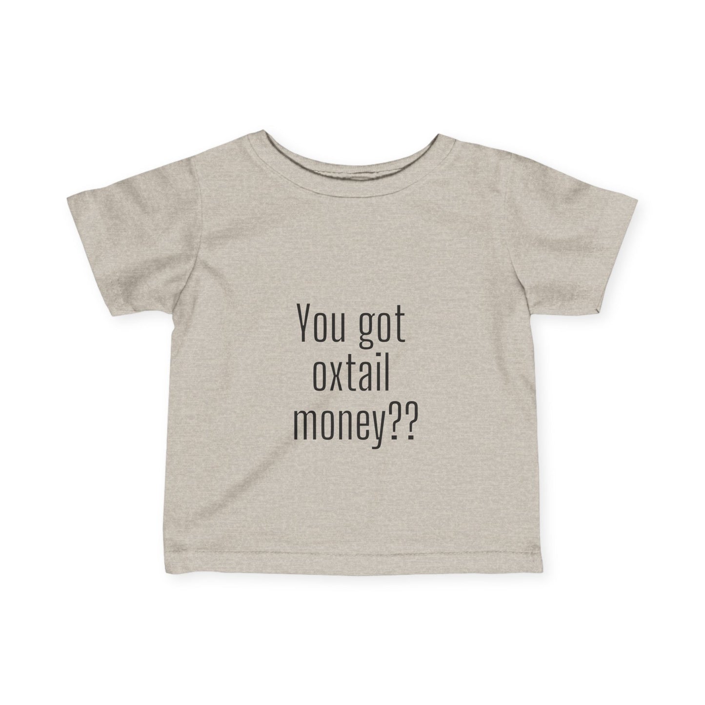 You got oxtail money?? - Statement Infant T-shirt