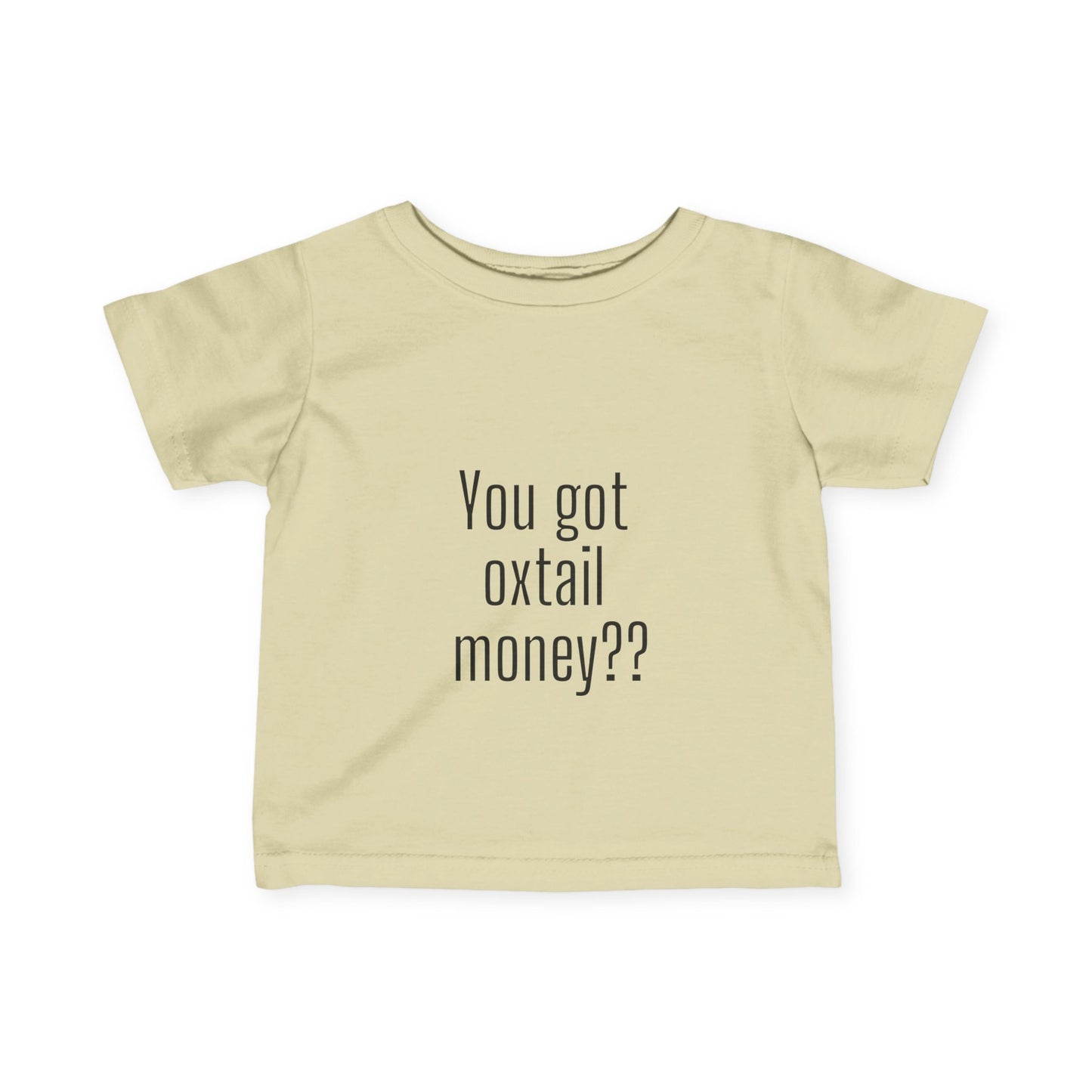 You got oxtail money?? - Statement Infant T-shirt