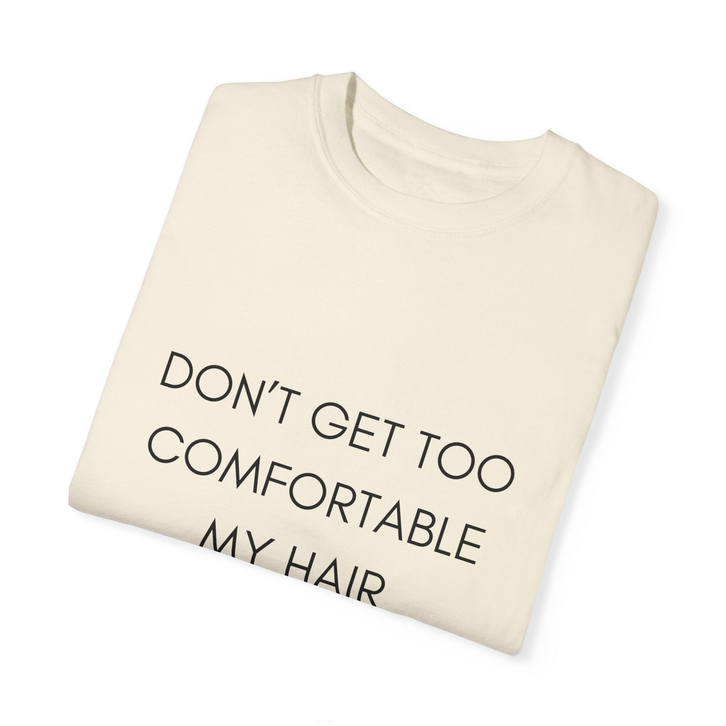 Don't Get Comfortable My Hair Changes ... A LOT  - Statement T-shirt