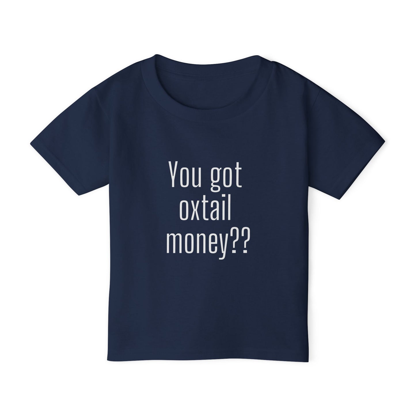 You got oxtail money?? - Statement Toddler T-shirt