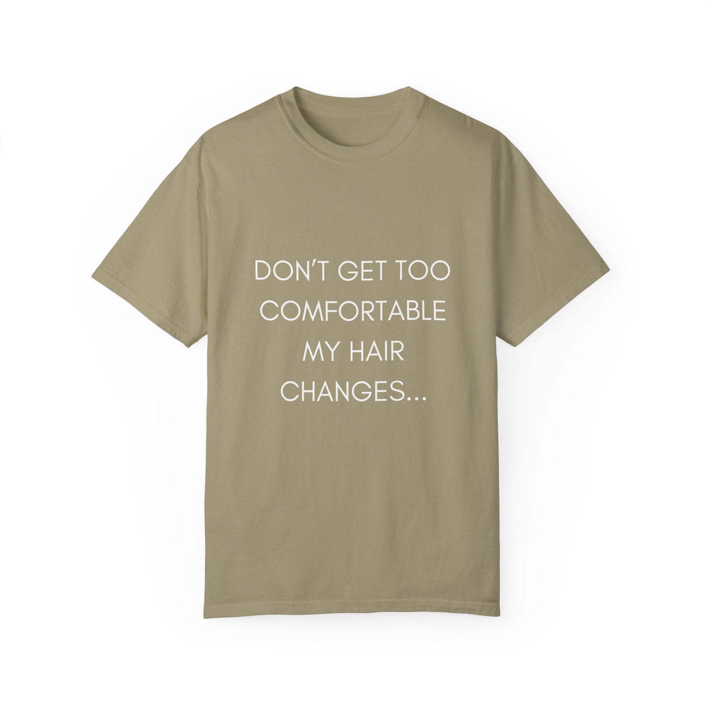 Don't Get Comfortable My Hair Changes ... A LOT  - Statement T-shirt