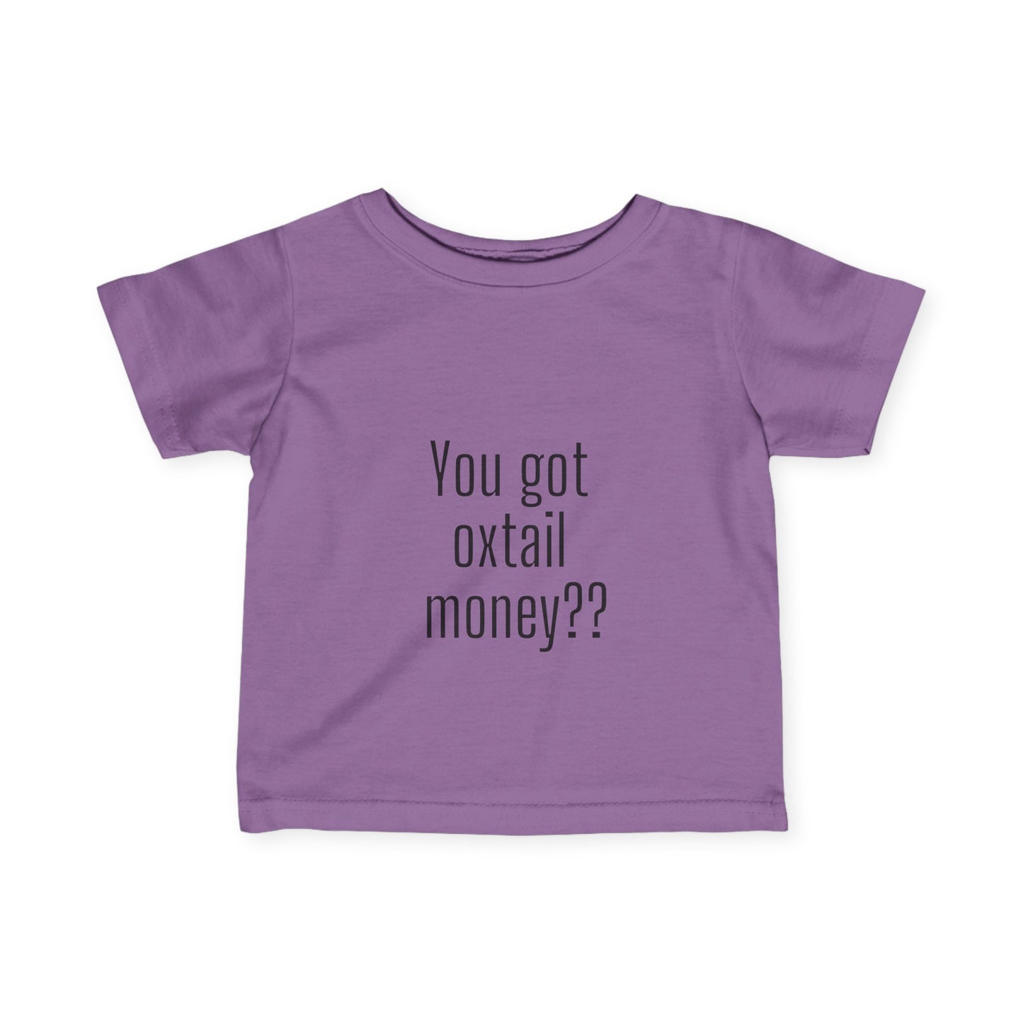 You got oxtail money?? - Statement Infant T-shirt