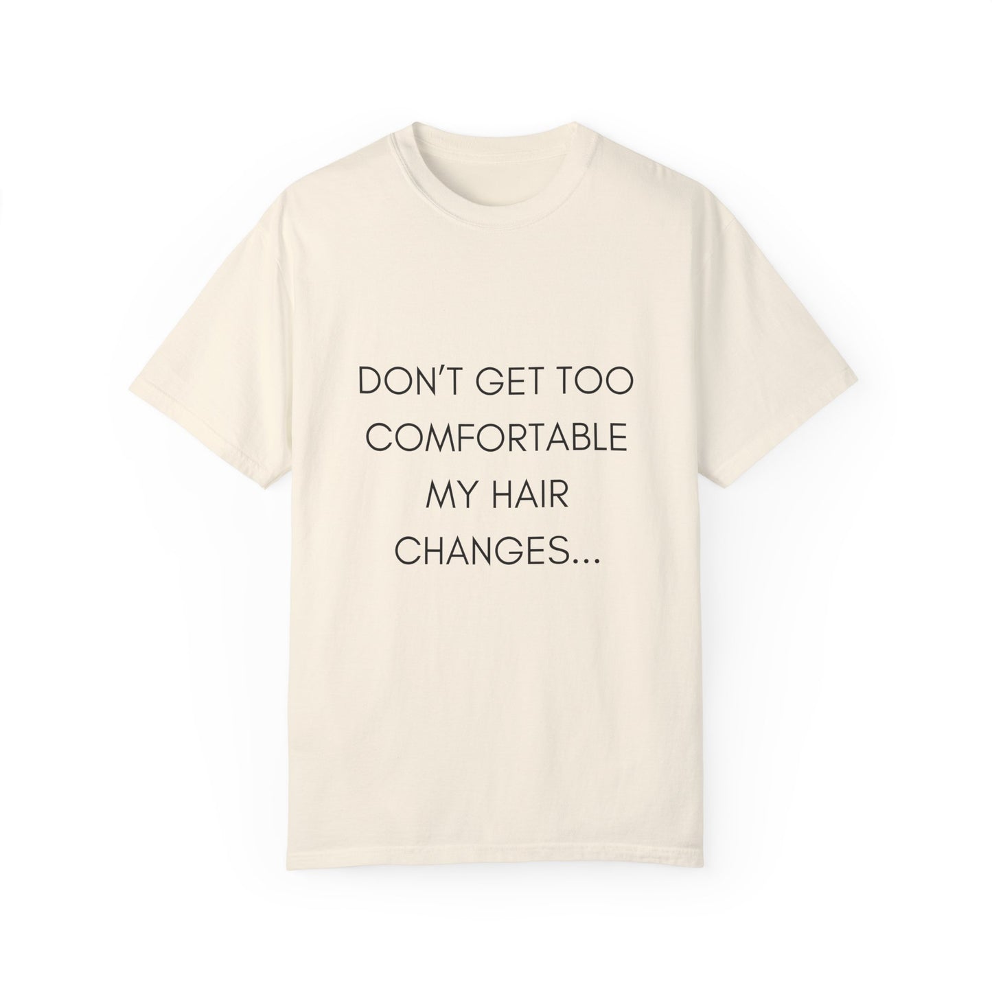 Don't Get Comfortable My Hair Changes ... A LOT  - Statement T-shirt