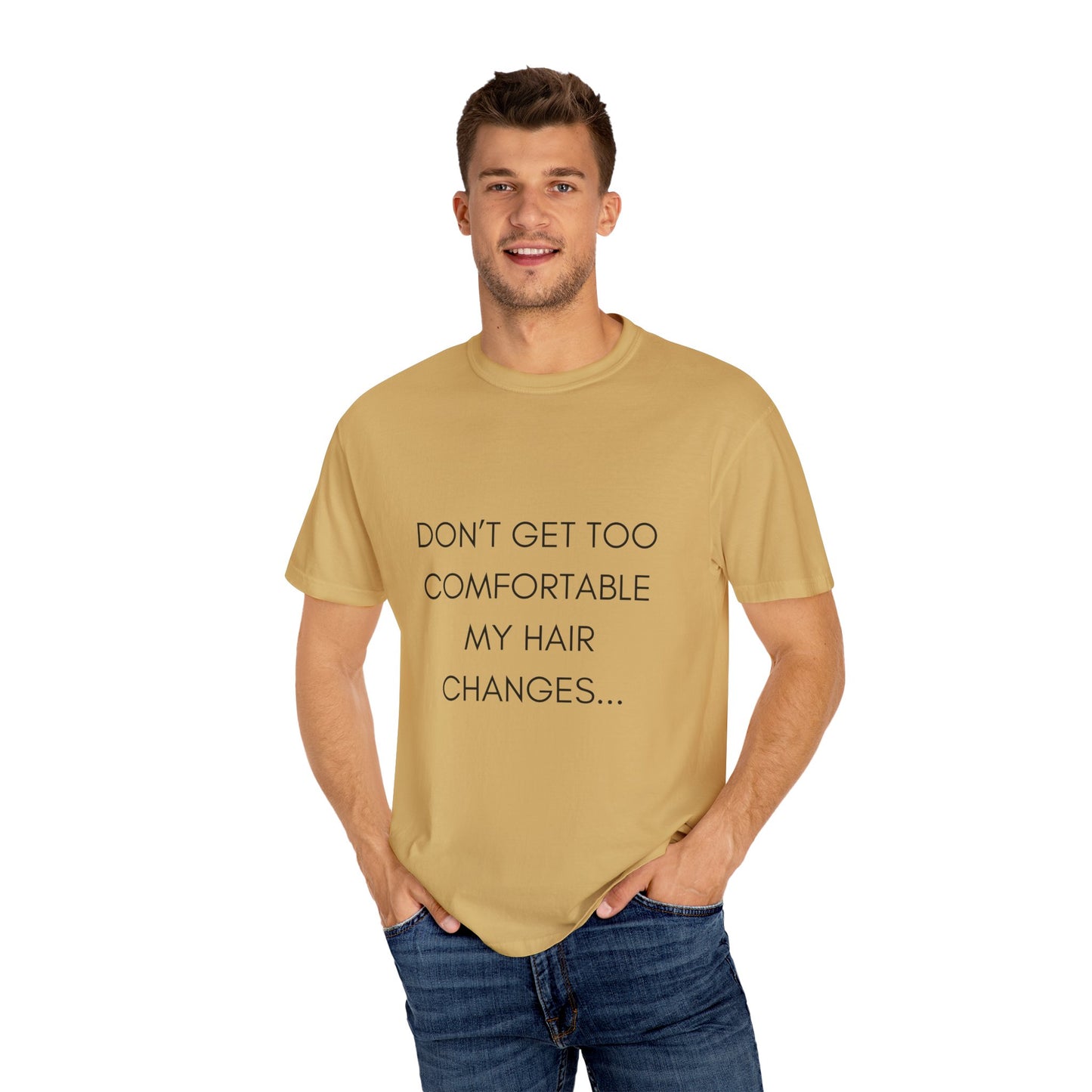 Don't Get Comfortable My Hair Changes ... A LOT  - Statement T-shirt