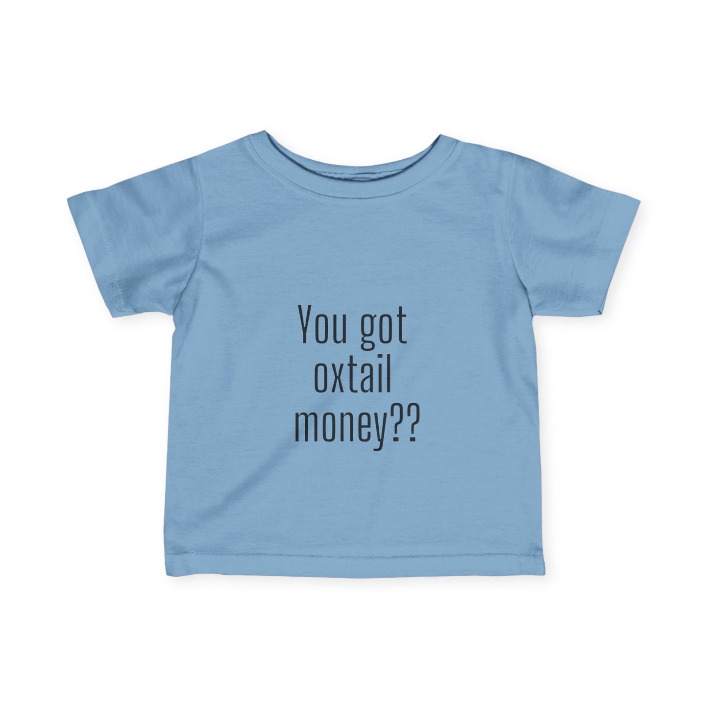 You got oxtail money?? - Statement Infant T-shirt