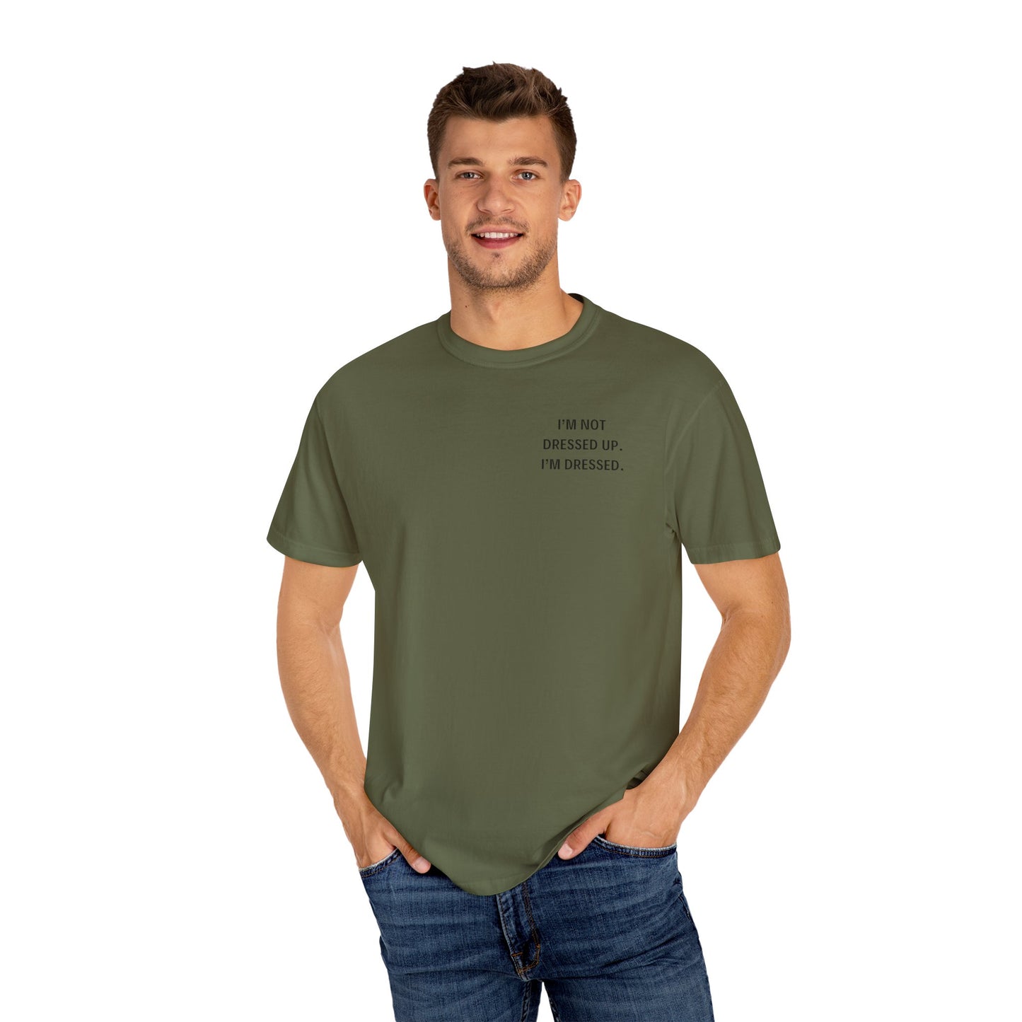 I'm Not Dressed Up. I'm Dressed  - Statement T-shirt