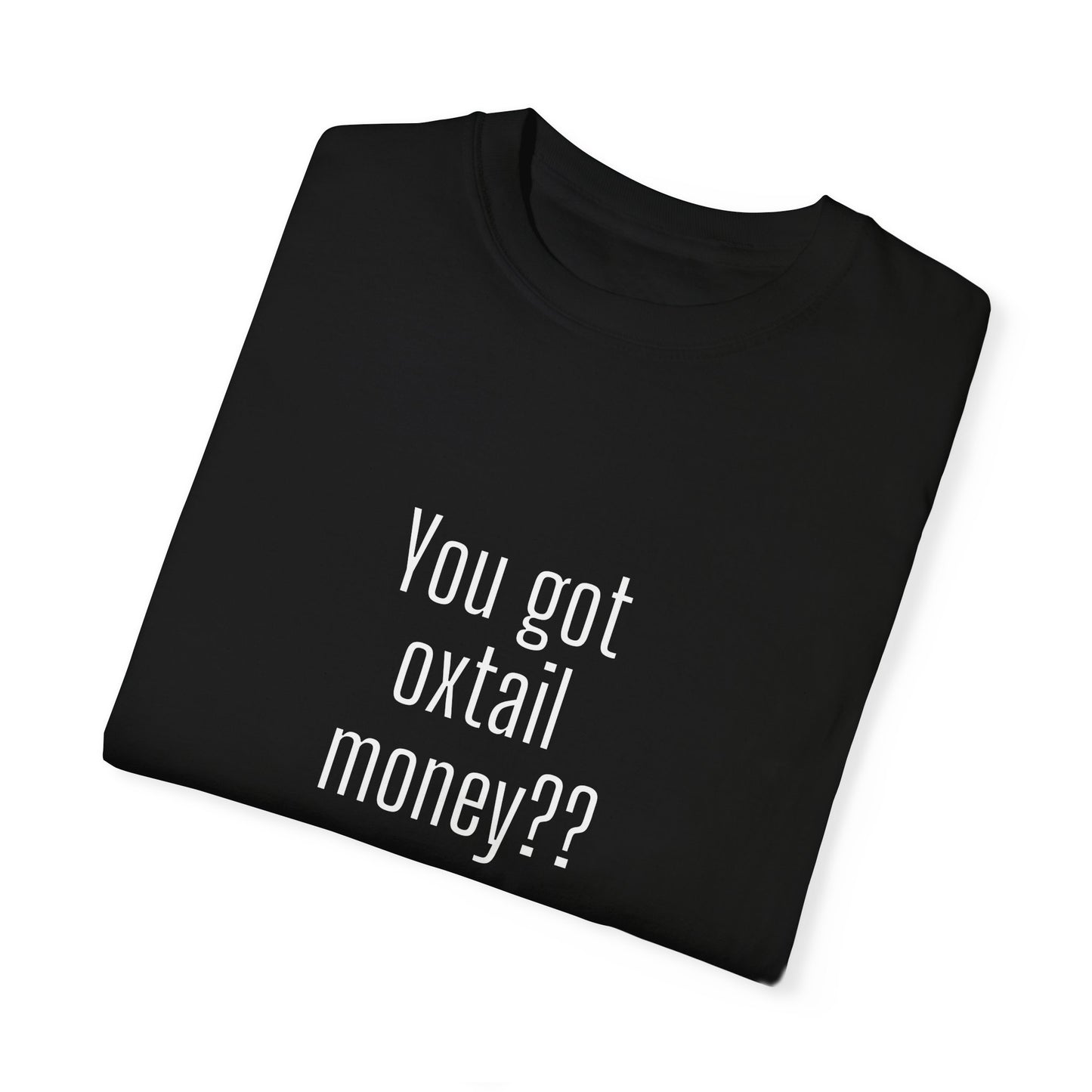 You got oxtail money?? - Statement T-shirt (Dark t-shirt colors)