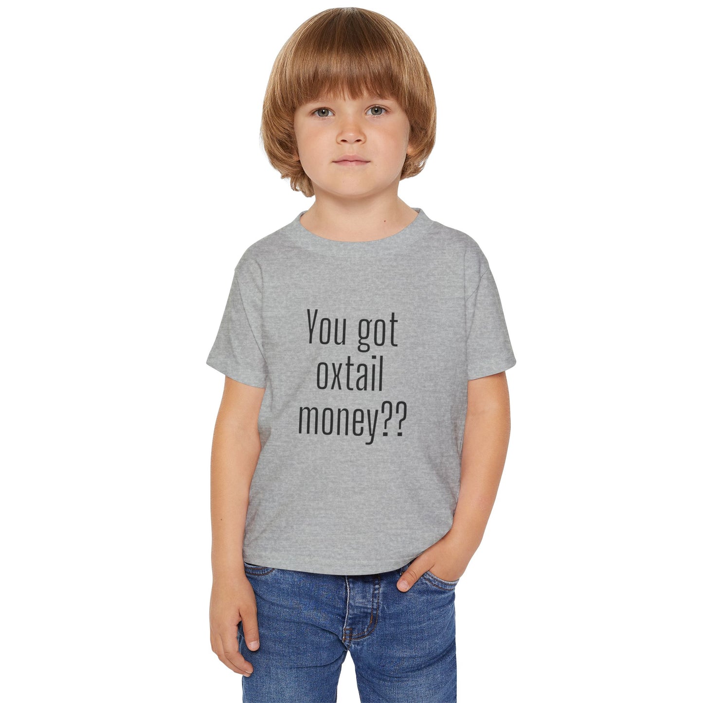 You got oxtail money?? - Statement Toddler T-shirt