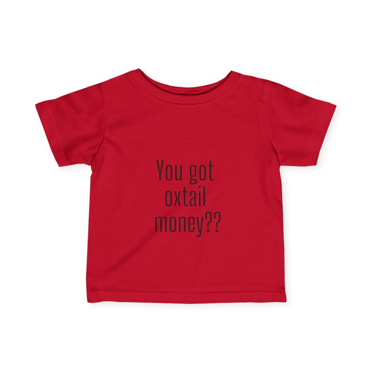 You got oxtail money?? - Statement Infant T-shirt