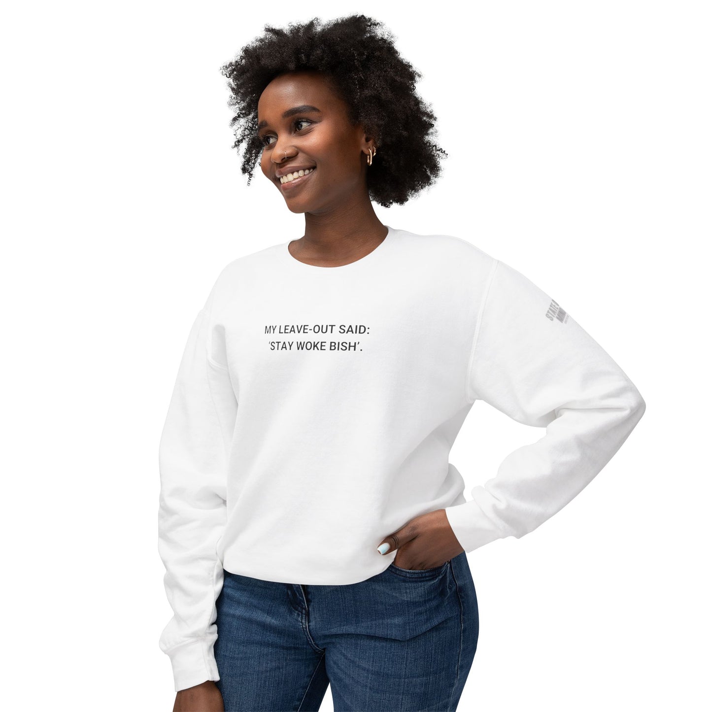 My Leave Out Said: 'Stay Woke Bish' Sweat shirt Statement