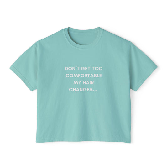 Don't Get Comfortable My Hair changes- Statement T-shirt Cropped Comfort  (Pastel Colors)