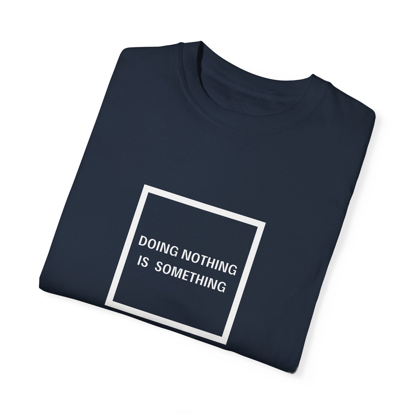 Doing Nothing Is Something - Statement T-shirt