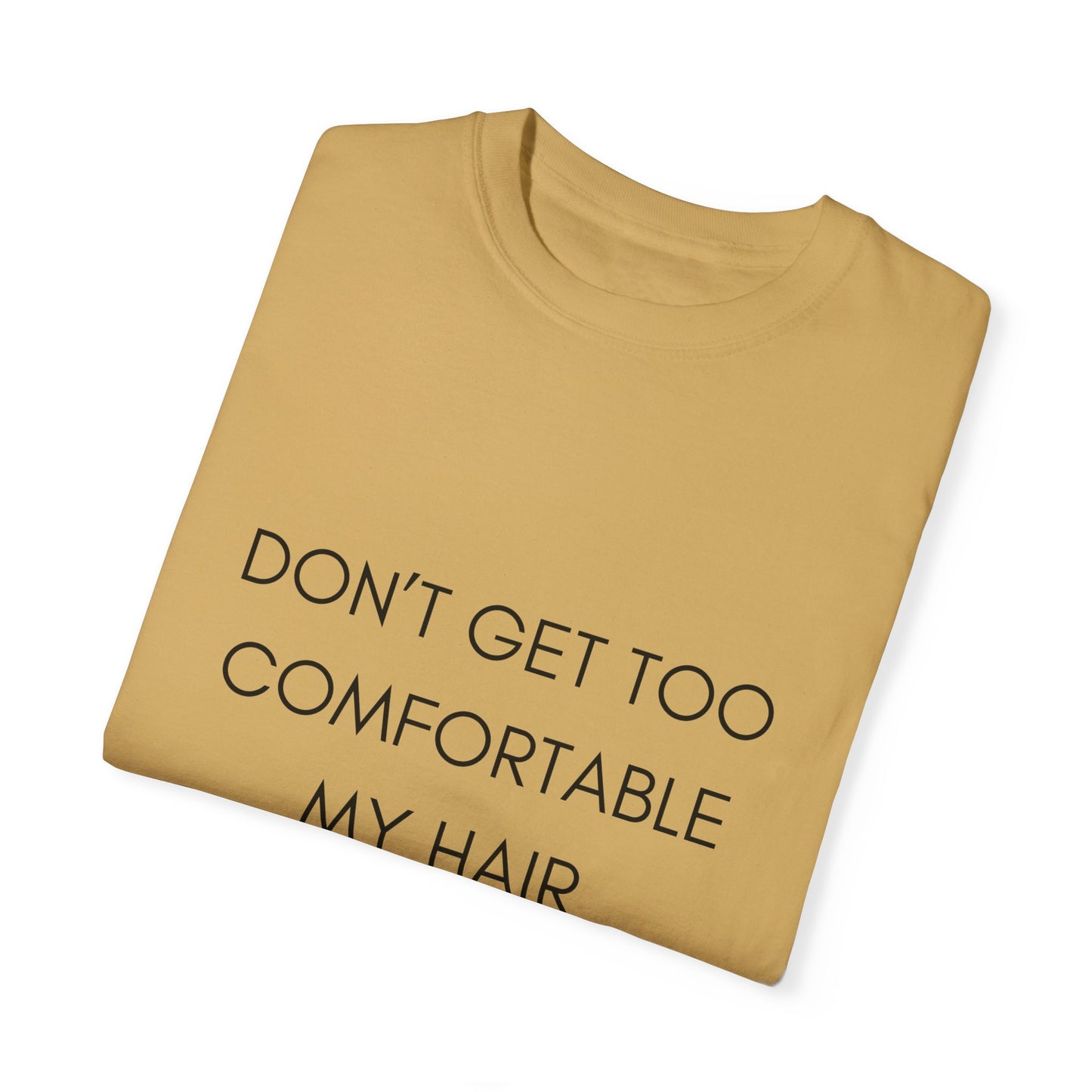 Don't Get Comfortable My Hair Changes ... A LOT  - Statement T-shirt