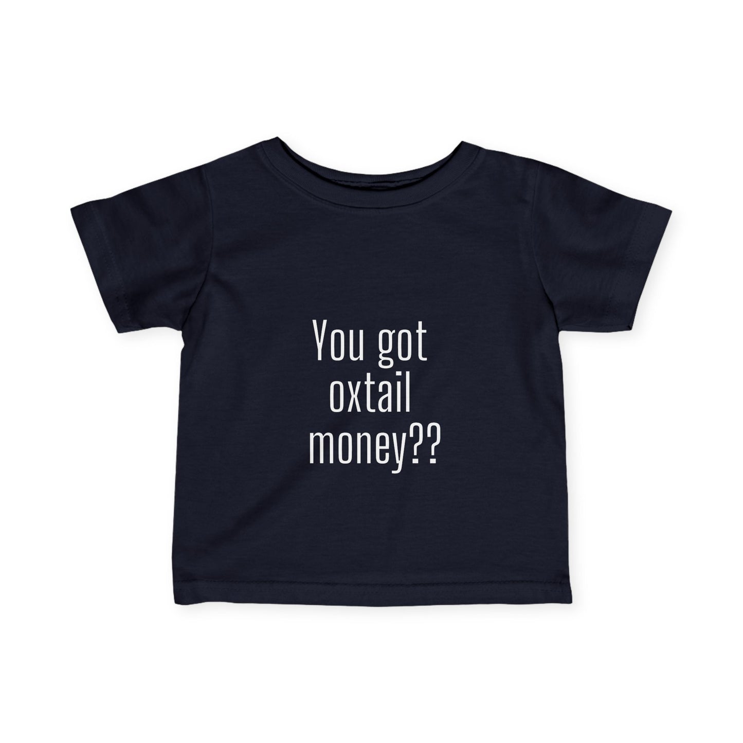 You got oxtail money?? - Statement Infant T-shirt