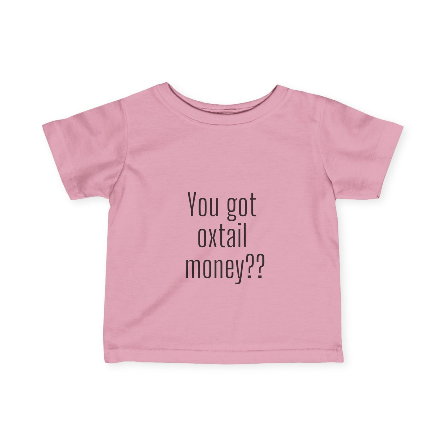 You got oxtail money?? - Statement Infant T-shirt