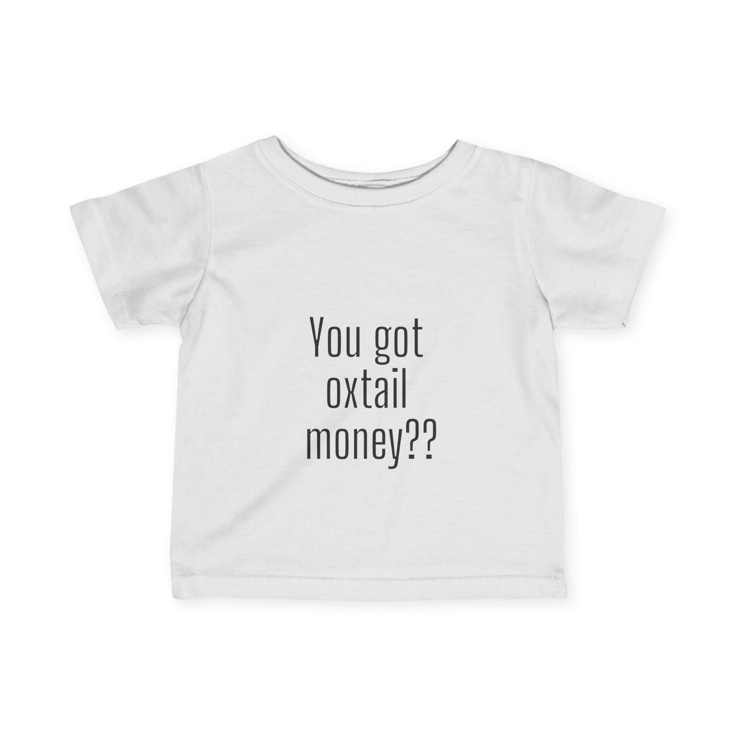 You got oxtail money?? - Statement Infant T-shirt