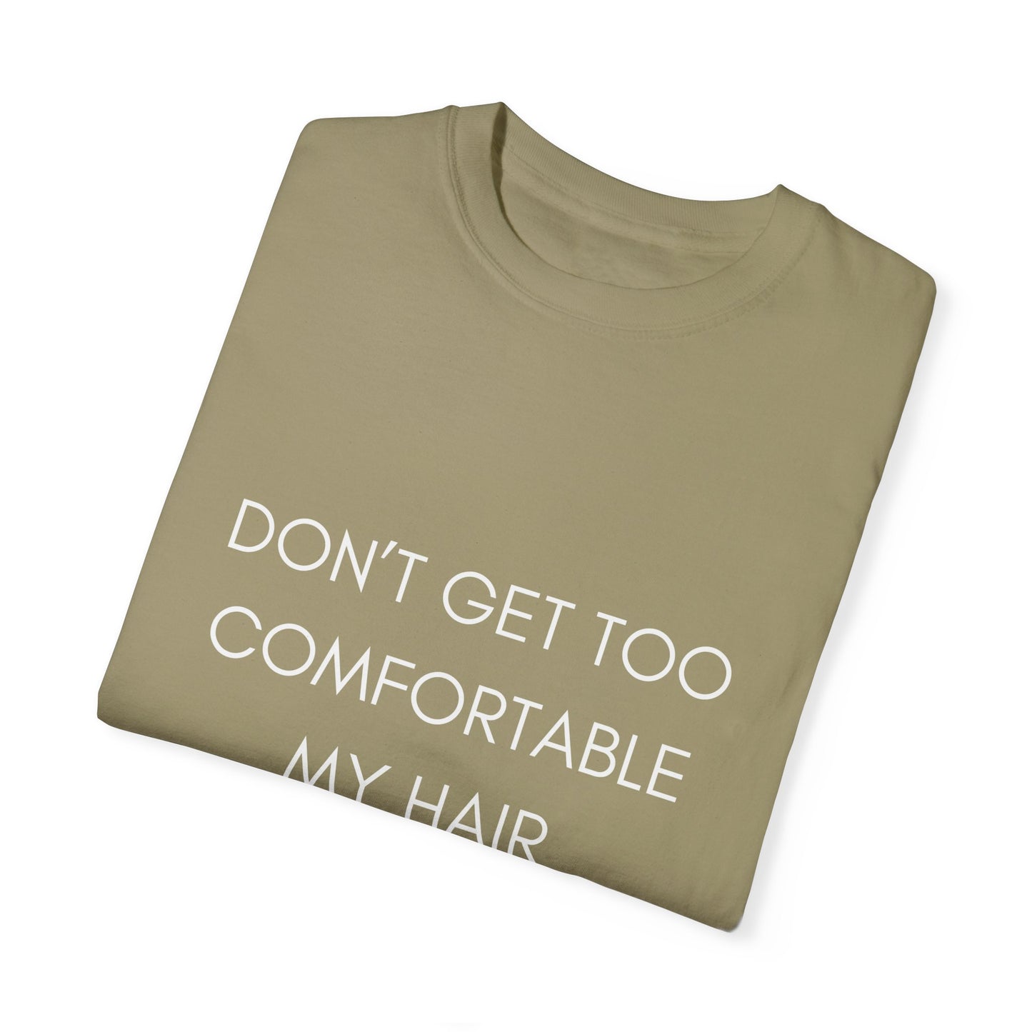 Don't Get Comfortable My Hair Changes ... A LOT  - Statement T-shirt