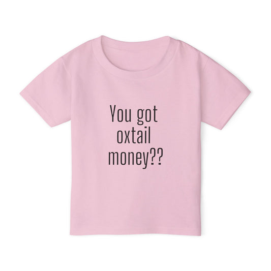 You got oxtail money?? - Statement Toddler T-shirt