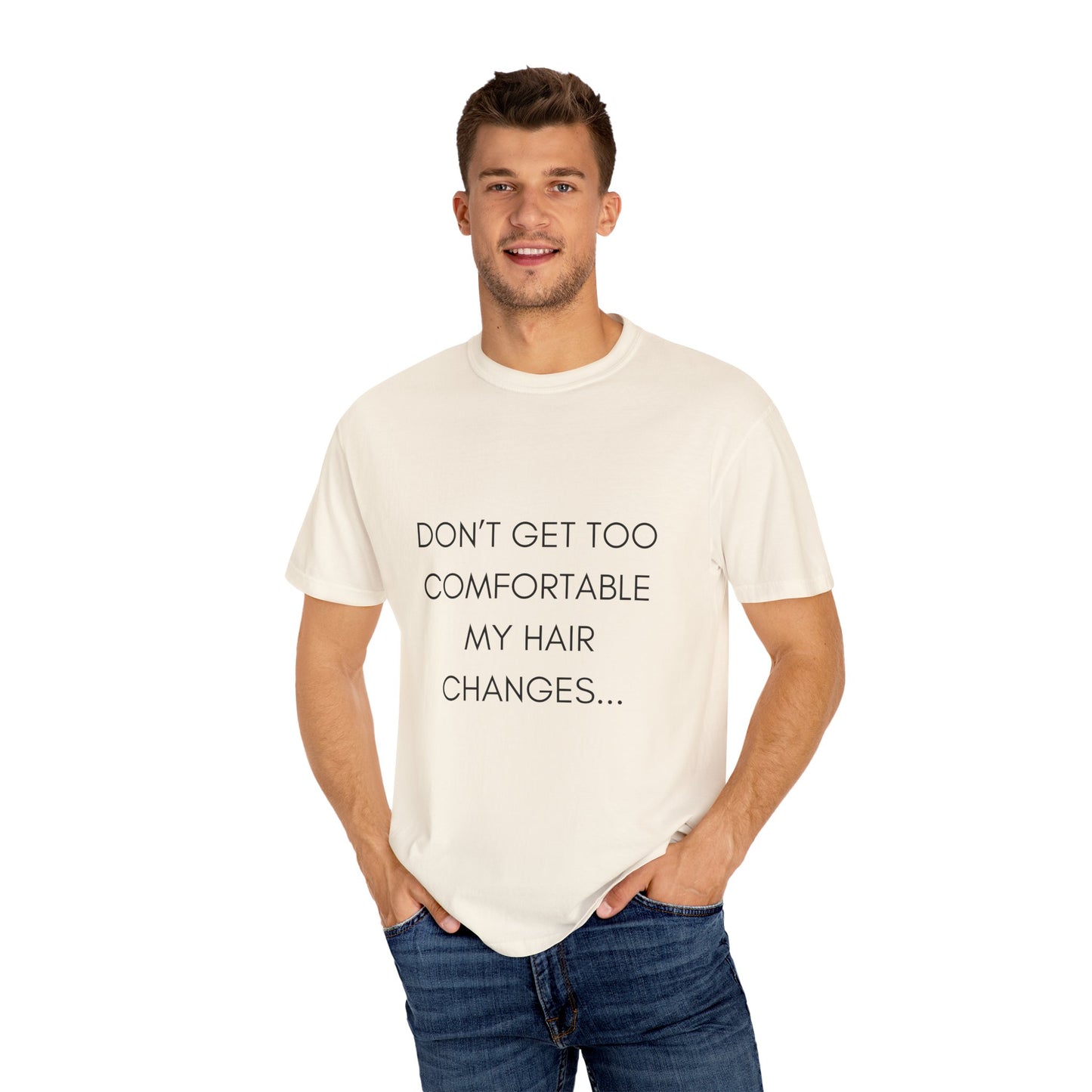 Don't Get Comfortable My Hair Changes ... A LOT  - Statement T-shirt