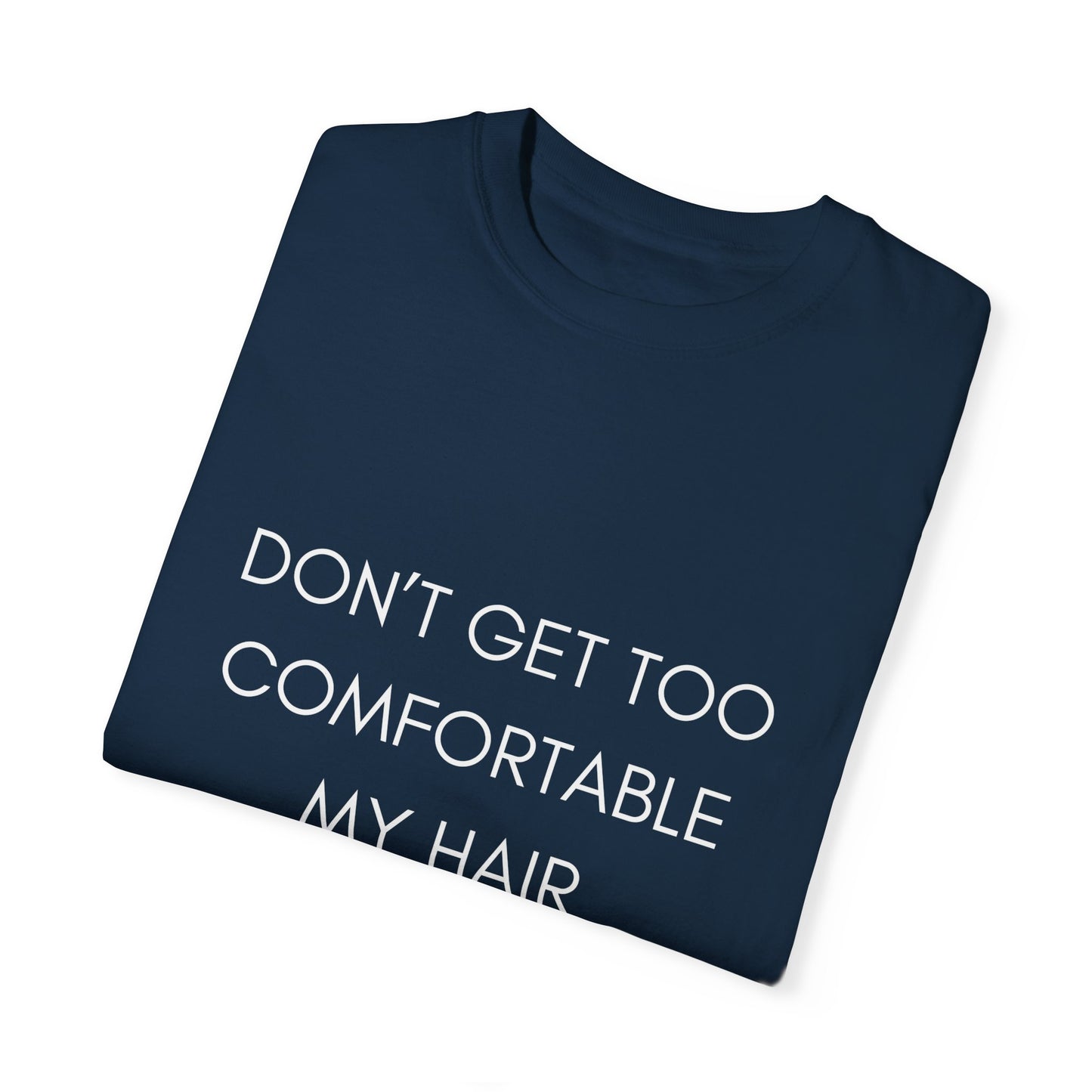 Don't Get Comfortable My Hair Changes ... A LOT  - Statement T-shirt